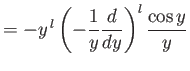 $\displaystyle = -y^{\,l}\left(-\frac{1}{y}\frac{d}{dy}\right)^l \frac{\cos y}{y}$