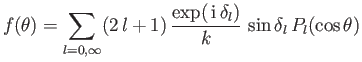$\displaystyle f(\theta) = \sum_{l=0,\infty} (2\,l+1)\,\frac{\exp(\,{\rm i}\,\delta_l)} {k} \,\sin\delta_l\,P_l(\cos\theta)$