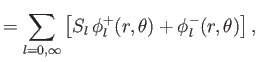 $\displaystyle =\sum_{l=0,\infty} \left[S_l\,\phi_l^+(r,\theta)+\phi_l^-(r,\theta)\right],$