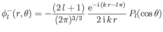 $\displaystyle \phi_l^-(r,\theta)=-\frac{(2\,l+1)}{(2\pi)^{3/2}}\,\frac{{\rm e}^{-{\rm i}\,(k\,r-l\,\pi)}}{2\,{\rm i}\,k\,r}\,P_l(\cos\theta)$