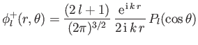 $\displaystyle \phi_l^+(r,\theta)=\frac{(2\,l+1)}{(2\pi)^{3/2}}\,\frac{{\rm e}^{\,{\rm i}\,k\,r}}{2\,{\rm i}\,k\,r}\,P_l(\cos\theta)$