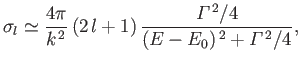 $\displaystyle \sigma_l \simeq \frac{4\pi}{k^{\,2}} \,(2\,l+1)\, \frac{{\mit\Gamma}^{\,2}/4}{(E-E_0)^{\,2} + {\mit\Gamma}^{\,2}/4},$