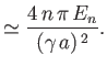 $\displaystyle \simeq \frac{4\,n\,\pi\,E_n}{(\gamma\,a)^{\,2}}.$