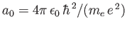 $ a_0= 4\pi\,\epsilon_0\,\hbar^{\,2}/(m_e\,e^{\,2})$