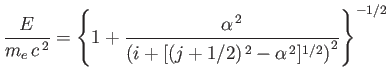 $\displaystyle \frac{E}{m_e\,c^{\,2}} =\left\{1 + \frac{\alpha^{\,2}}{\left(i+[(j+1/2)^{\,2}-\alpha^{\,2}]^{1/2}\right)^2}\right\}^{-1/2}$