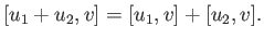$\displaystyle [u_1+ u_2, v] = [u_1, v] + [u_2, v].
$
