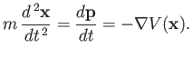 $\displaystyle m\,\frac{d^{\,2} {\bf x}}{d t^{\,2}} = \frac{d{\bf p}}{dt} = - \nabla V({\bf x}).$