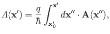 $\displaystyle {\mit\Lambda}({\bf x}') =\frac{q}{\hbar} \int_{{\bf x}_0'}^{{\bf x}'} d{\bf x}''\cdot{\bf A}({\bf x}''),$
