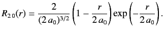 $\displaystyle R_{2\,0}(r)= \frac{2}{(2\,a_0)^{3/2}}\left(1-\frac{r}{2\,a_0}\right)\exp\left(-\frac{r}{2\,a_0}\right).
$