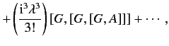 $\displaystyle + \left(\frac{{\rm i}^3\lambda^3}{3!}\right)[G, [G, [G,A]]]+\cdots,$