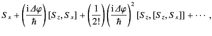 $\displaystyle S_x + \left(\frac{{\rm i}\,{\mit\Delta}\varphi}{\hbar}\right) [S_...
...\frac{{\rm i}\,{\mit\Delta}\varphi}{\hbar}\right)^2 [S_z, [S_z, S_x]] + \cdots,$