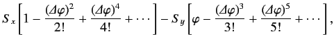 $\displaystyle S_x\left[ 1- \frac{({\mit\Delta}\varphi)^2}{2!} + \frac{({\mit\De...
...{\mit\Delta}\varphi)^3}{3!}+ \frac{({\mit\Delta}\varphi)^5}{5!} +\cdots\right],$
