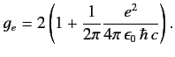 $\displaystyle g_e = 2\left( 1 + \frac{1}{2\pi} \frac{e^2}{4\pi \,\epsilon_0\,\hbar \,c} \right).$