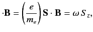 $\displaystyle \cdot {\bf B} = \left(\frac{e}{m_e}\right) {\bf S} \cdot {\bf B} = \omega\, S_z,$