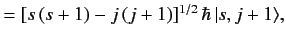 $\displaystyle = [s\,(s+1) - j \,(j+1)]^{1/2} \,\hbar\, \vert s, j+1\rangle,$