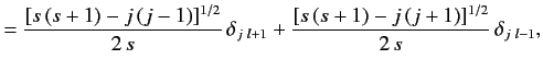 $\displaystyle = \frac{[s\,(s+1) - j\,(j-1)]^{1/2} }{2\,s}\,\delta_{j\,\, l+1}+ \frac{[s\,(s+1) - j\,(j+1)]^{1/2} }{2\,s}\,\delta_{j\,\, l-1},$