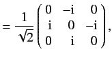 $\displaystyle = \frac{1}{\sqrt{2}} \left(\!\begin{array}{rrr} 0 &-{\rm i}&0\\ {\rm i}&0&{-\rm i}\\ 0&{\rm i}& 0\end{array}\!\right),$