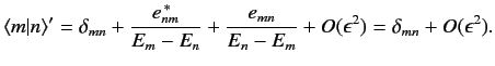 $\displaystyle \langle m\vert n\rangle' = \delta_{mn} + \frac{e_{nm}^{\,\ast}}{E_m-E_n} + \frac{e_{mn}} {E_n-E_m} + O(\epsilon^2) = \delta_{mn} + O(\epsilon^2).$