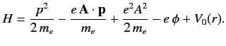 $\displaystyle H = \frac{p^2}{2\,m_e} -\frac{e\,{\bf A}\cdot{\bf p}}{m_e} +\frac{ e^2 A^2}{2\,m_e}- e\, \phi + V_0(r).$