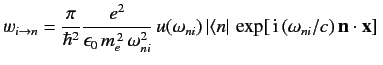 $\displaystyle w_{i\rightarrow n} = \frac{\pi}{\hbar^2} \frac{e^2}{\epsilon_0\,m...
..., \vert\langle n\vert\, \exp[\,{\rm i}\,(\omega_{ni}/c)\,{\bf n}\cdot{\bf x}]\,$