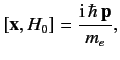 $\displaystyle [{\bf x}, H_0] = \frac{{\rm i}\, \hbar \,{\bf p}}{m_e},$
