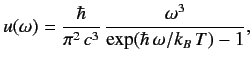 $\displaystyle u(\omega) = \frac{\hbar}{\pi^2\,c^3}\,\frac{\omega^3}{\exp(\hbar\,\omega/k_B\,T)-1},$