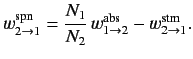 $\displaystyle w_{2\rightarrow 1}^{\rm spn} = \frac{N_1}{N_2}\,w^{\rm abs}_{1\rightarrow 2}- w_{2\rightarrow 1}^{\rm stm}.$
