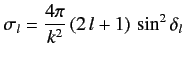$\displaystyle \sigma_l = \frac{4\pi}{k^2}\, (2\,l+1)\, \sin^2\delta_l$