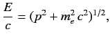 $\displaystyle \frac{E}{c}=(p^2+ m_e^2\,c^2)^{1/2},$