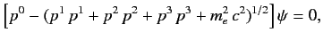$\displaystyle \left[p^0 - (p^1\,p^1+p^2\,p^2+p^3\,p^3+m_e^2\,c^2)^{1/2}\right]\psi = 0,$