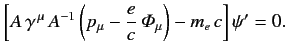 $\displaystyle \left[A\,\gamma^{\,\mu}\,A^{-1}\left(p_\mu- \frac{e}{c}\,{\mit\Phi}_\mu\right)-m_e\,c\right]\psi' = 0.$
