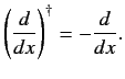 $\displaystyle \left(\frac{d}{dx}\right)^{\dag }= - \frac{d}{dx}.$