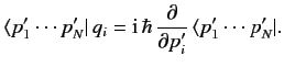 $\displaystyle \langle p_1' \cdots p_N'\vert\, q_i = {\rm i}\,\hbar \,\frac{\partial}{\partial p_i'}\, \langle p_1'\cdots p_N'\vert.$