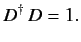 $\displaystyle D^{\dag } \,D = 1.$