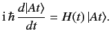 $\displaystyle {\rm i}\,\hbar\, \frac{d\vert At\rangle}{dt} = H(t)\,\vert At\rangle.$
