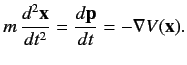 $\displaystyle m\,\frac{d^2 {\bf x}}{d t^2} = \frac{d{\bf p}}{dt} = - \nabla V({\bf x}).$