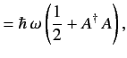 $\displaystyle =\hbar\,\omega\left(\frac{1}{2} + A^\dag\,A\right),$