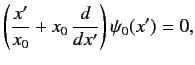 $\displaystyle \left(\frac{x'}{x_0}+x_0\,\frac{d}{d x'}\right)\psi_0(x')= 0,
$
