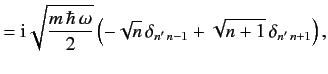 $\displaystyle = {\rm i}\sqrt{\frac{m\,\hbar\,\omega}{2}}\left(-\sqrt{n}\,\delta_{n'\,n-1}+\sqrt{n+1}\,\delta_{n'\,n+1}\right),$