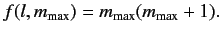 $\displaystyle f(l, m_{\rm max}) = m_{\rm max} (m_{\rm max} + 1).$