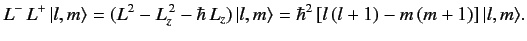 $\displaystyle L^- \,L^+ \,\vert l, m\rangle = (L^2 - L_z^{\,2}-\hbar\, L_z)\,\vert l, m \rangle = \hbar^2 \,[l\,(l+1) - m\,(m+1)]\,\vert l,m\rangle.$