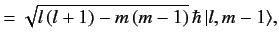$\displaystyle = \sqrt{l\,(l+1)-m\,(m-1)}\,\hbar\,\vert l, m-1\rangle,$