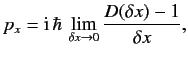 $\displaystyle p_x = {\rm i}\,\hbar\, \lim_{\delta x\rightarrow 0}\frac{D(\delta x)-1} {\delta x},$