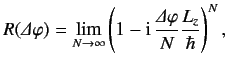 $\displaystyle R({\mit\Delta}\varphi) = \lim_{N\rightarrow\infty} \left(1-{\rm i} \,\frac{{\mit\Delta} \varphi}{N} \frac{L_z}{\hbar}\right)^N,$