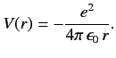 $\displaystyle V(r) = -\frac{e^2}{4\pi\,\epsilon_0\,r}.$