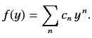 $\displaystyle f(y) = \sum_{n} c_n\, y^{\,n}.$