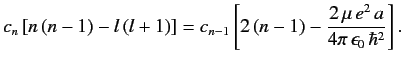$\displaystyle c_n\,[n\,(n-1) - l\,(l+1)] = c_{n-1} \left [2\,(n-1) - \frac{2\,\mu\, e^2\, a}{4\pi\, \epsilon_0\, \hbar^2}\right].$
