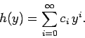 \begin{displaymath}
h(y) = \sum_{i=0}^\infty c_i y^i.
\end{displaymath}