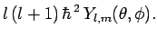$\displaystyle l (l+1) \hbar^{ 2} Y_{l,m}(\theta,\phi).$