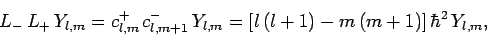 \begin{displaymath}
L_- L_+ Y_{l,m} = c^+_{l,m} c^-_{l,m+1} Y_{l,m} =
[l (l+1)-m (m+1)] \hbar^2 Y_{l,m},
\end{displaymath}